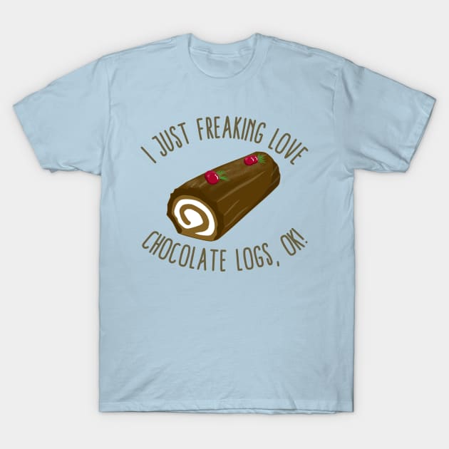 I Just Freaking Love Chocolate Logs, OK! T-Shirt by KawaiinDoodle